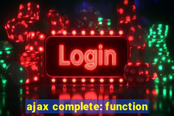 ajax complete: function